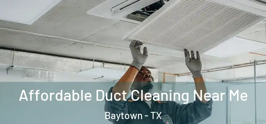 Affordable Duct Cleaning Near Me Baytown - TX