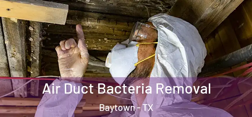Air Duct Bacteria Removal Baytown - TX