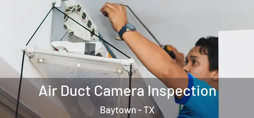 Air Duct Camera Inspection Baytown - TX