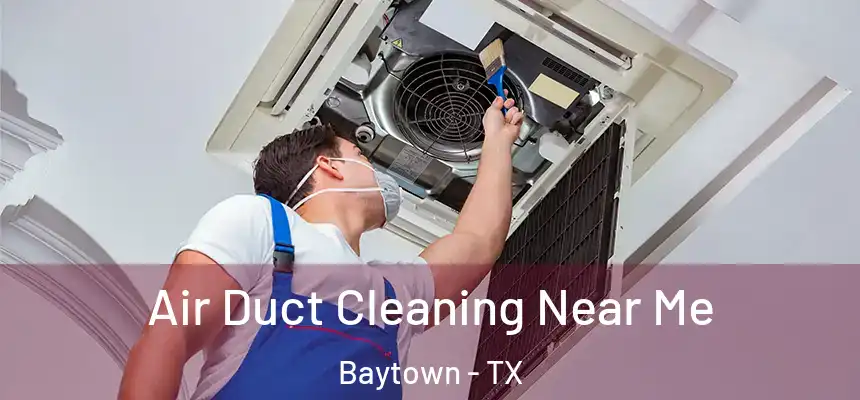 Air Duct Cleaning Near Me Baytown - TX
