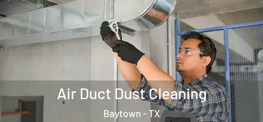 Air Duct Dust Cleaning Baytown - TX