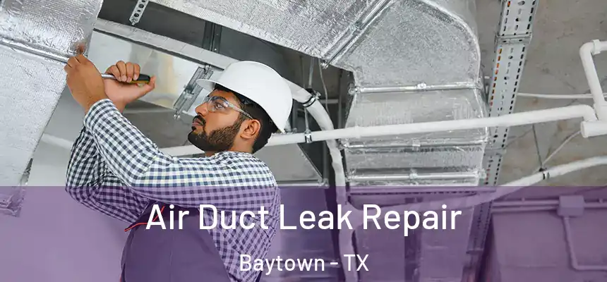Air Duct Leak Repair Baytown - TX