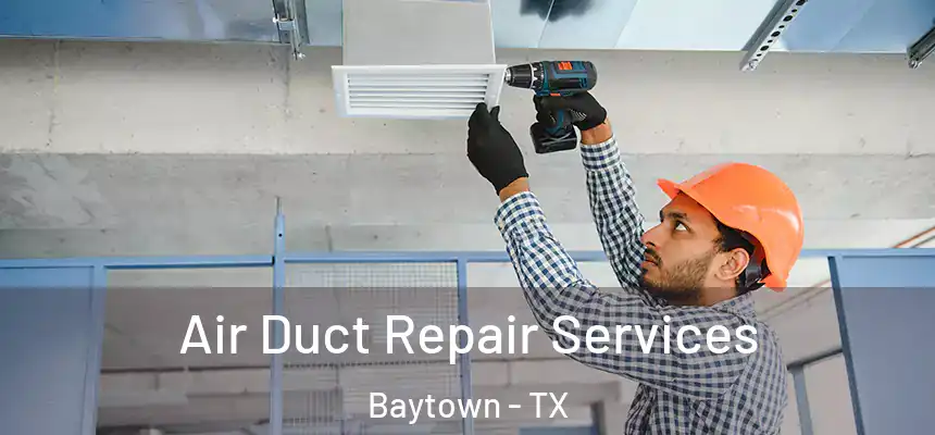 Air Duct Repair Services Baytown - TX