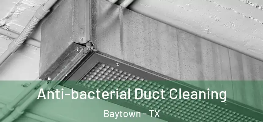 Anti-bacterial Duct Cleaning Baytown - TX