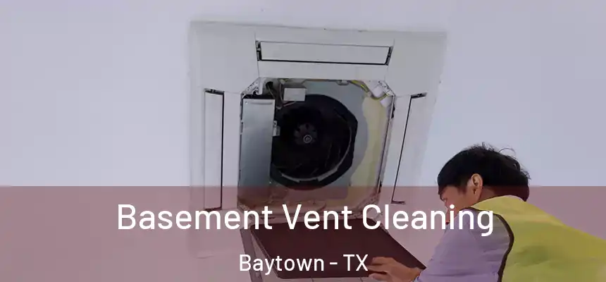 Basement Vent Cleaning Baytown - TX