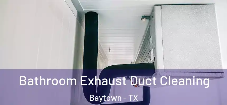 Bathroom Exhaust Duct Cleaning Baytown - TX