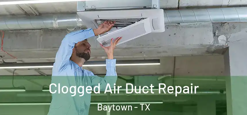 Clogged Air Duct Repair Baytown - TX