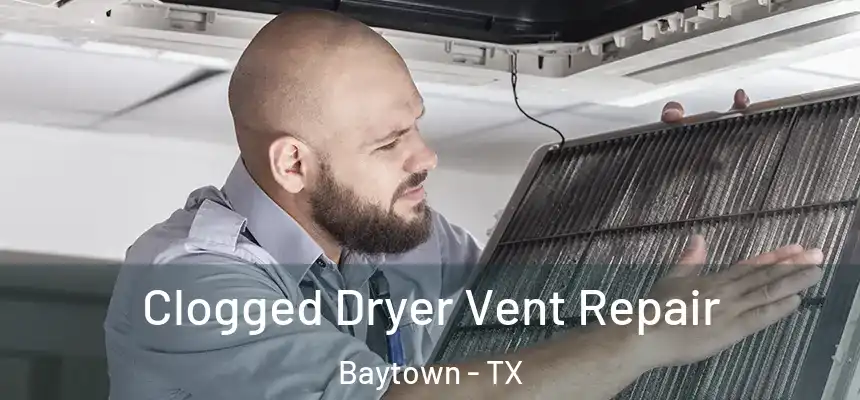 Clogged Dryer Vent Repair Baytown - TX