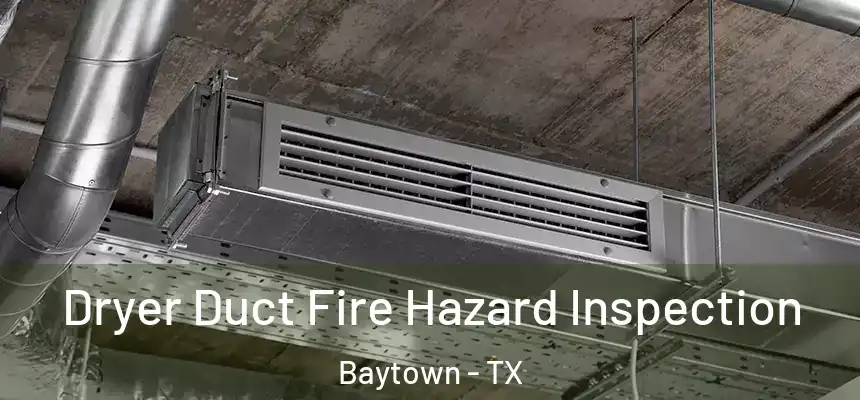 Dryer Duct Fire Hazard Inspection Baytown - TX