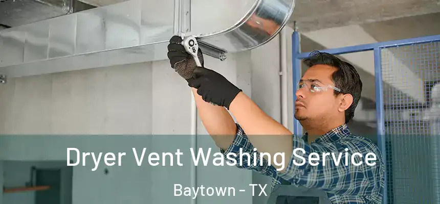 Dryer Vent Washing Service Baytown - TX