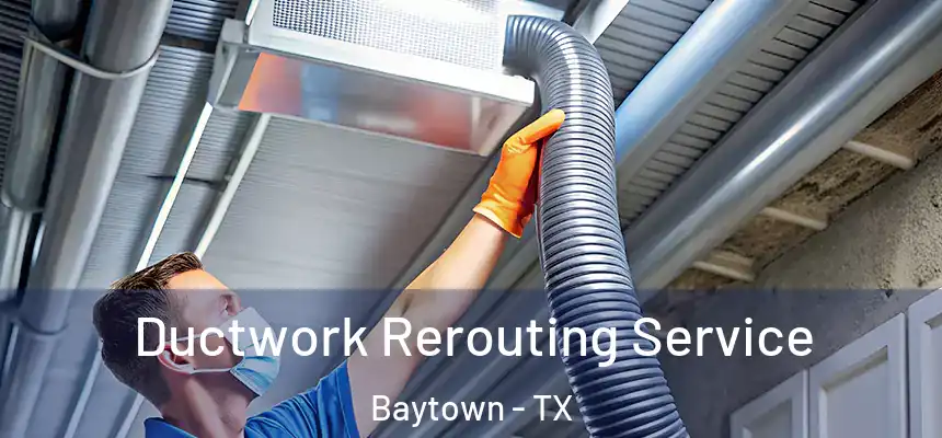 Ductwork Rerouting Service Baytown - TX