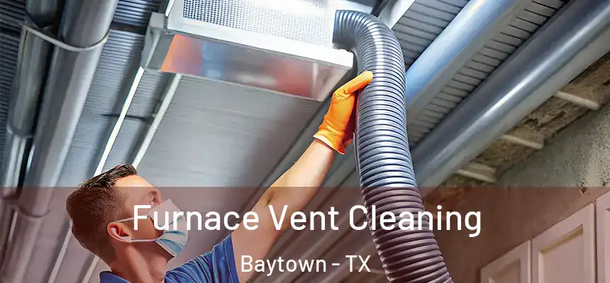 Furnace Vent Cleaning Baytown - TX