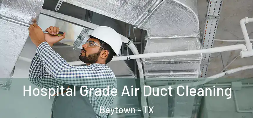 Hospital Grade Air Duct Cleaning Baytown - TX
