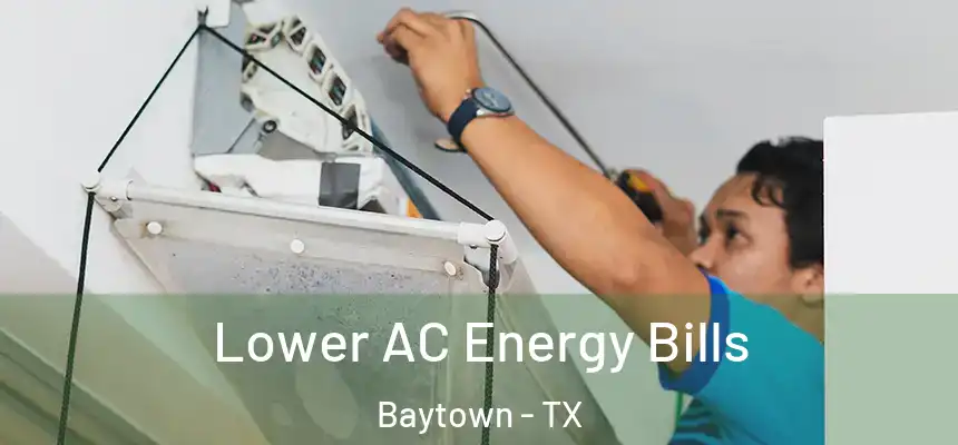 Lower AC Energy Bills Baytown - TX