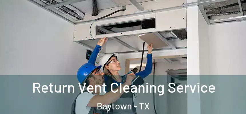 Return Vent Cleaning Service Baytown - TX