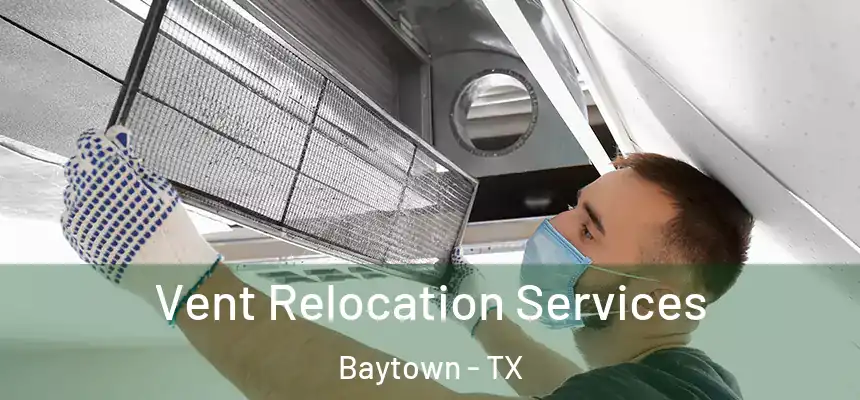 Vent Relocation Services Baytown - TX