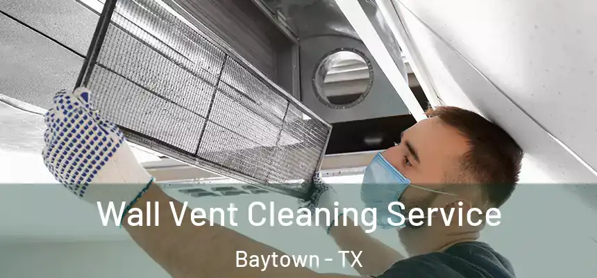 Wall Vent Cleaning Service Baytown - TX