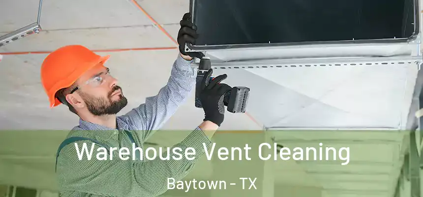 Warehouse Vent Cleaning Baytown - TX